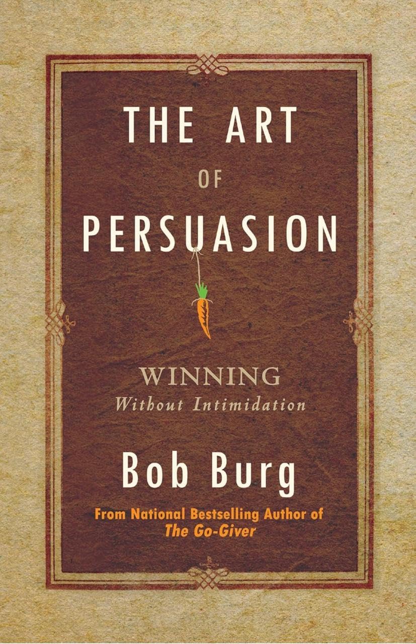 The Art of Persuasion: Winning Without Intimidation