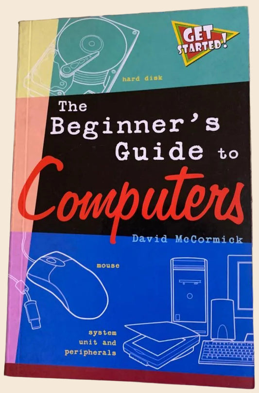The Beginner’s Guide to Computers