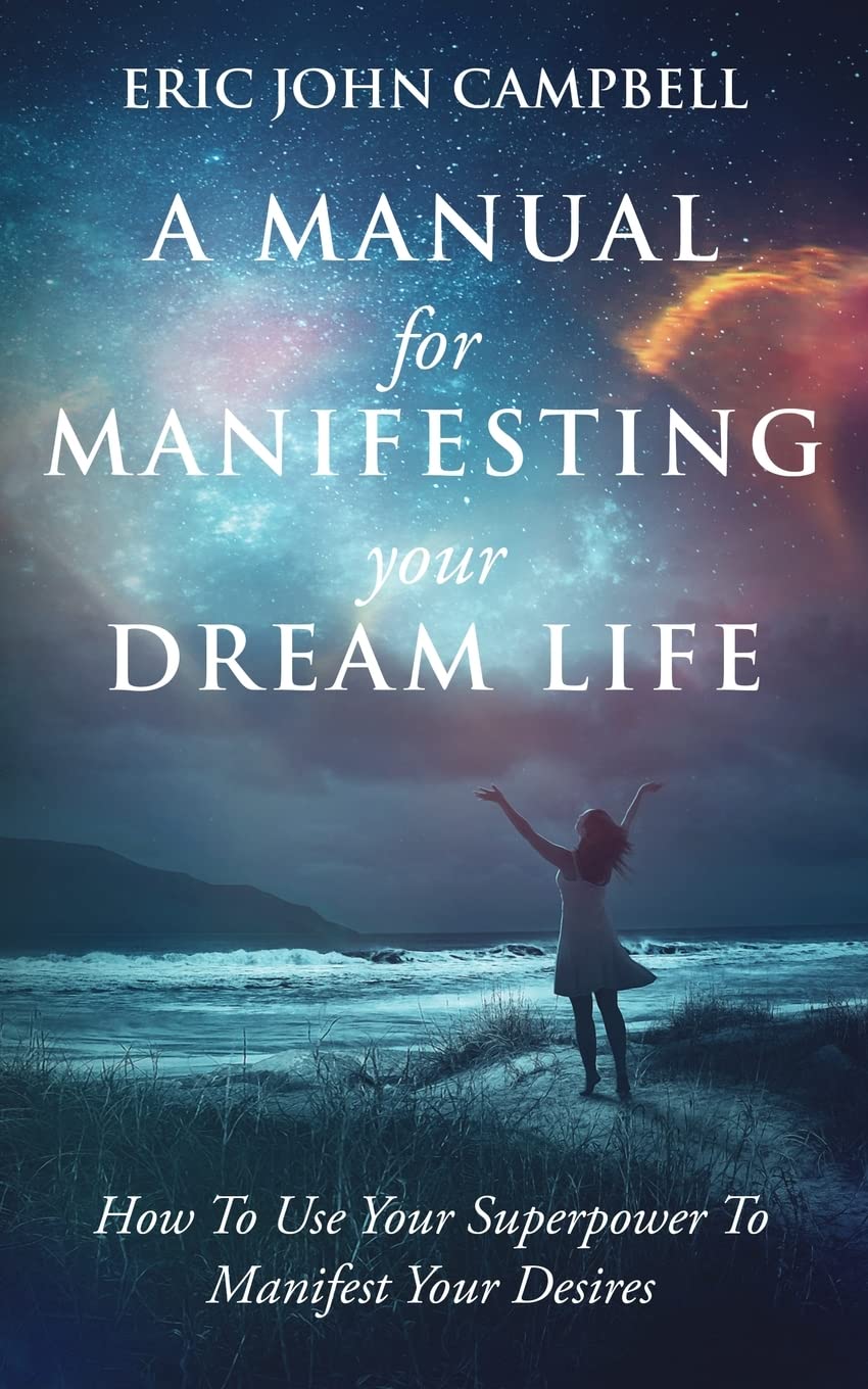 A Manual of Manifesting Your Dream Life