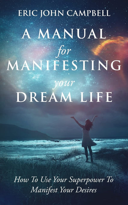 A Manual of Manifesting Your Dream Life