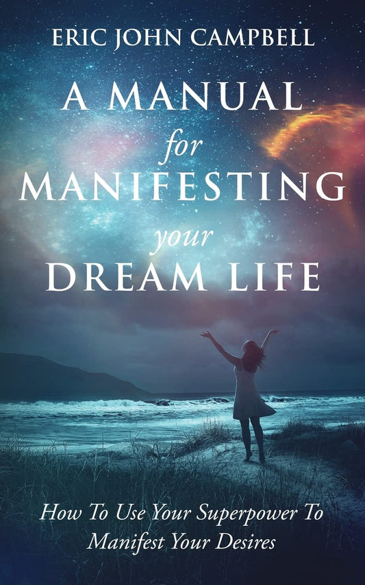 A Manual of Manifesting Your Dream Life