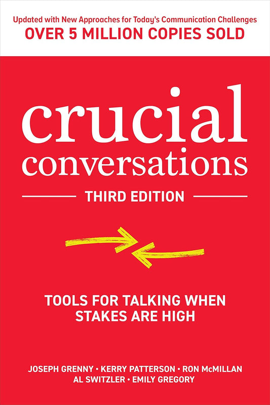 Crucial Conversations: Tools for Talking When Stakes Are High (3rd Edition)