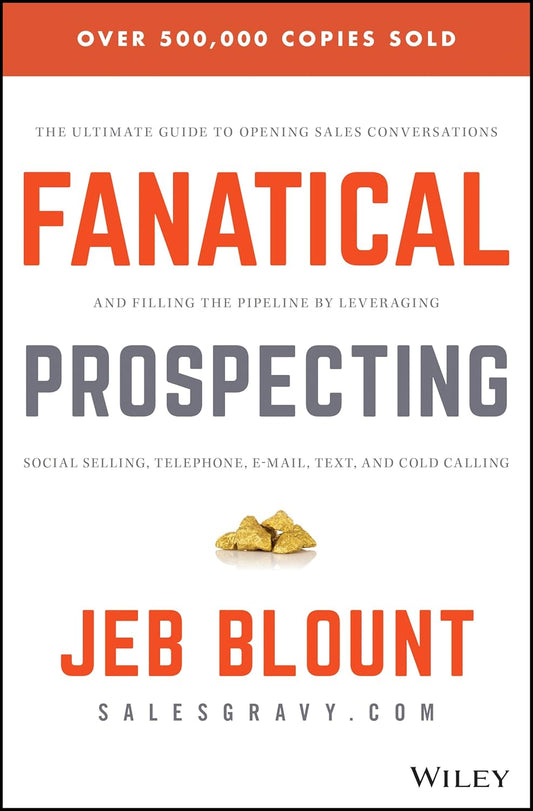Fanatical Prospecting: The Ultimate Guide to Opening Sales Conversations