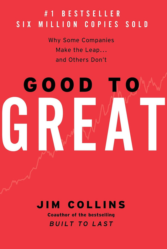 Good to Great: Why Some Companies Make the Leap and Others Don't