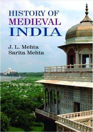 History of Medieval India - J.L. Mehta and Sarita Mehta