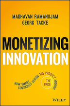 Book cover: Monetizing Innovation: How Smart Companies Design the Product Around the Price